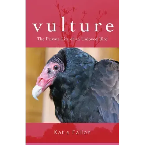 Vulture: The Private Life of an Unloved Bird