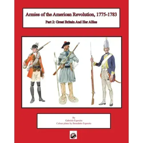 Armies of the American Revolution, 1775 - 1783: Part 2: Great Britain and Her Allies