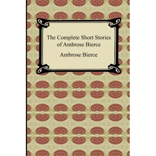 The Complete Short Stories of Ambrose Bierce