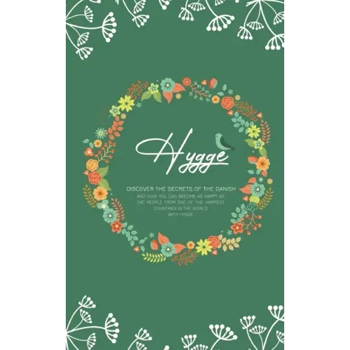 Hygge: Discover The Secrets of The Danish and How You Can Become as Happy as The People From One of The Happiest Countries in The World With Hygge