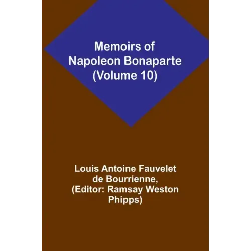 Memoirs of Napoleon Bonaparte (Volume 10)