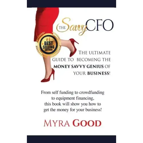 The Savvy CFO: : The Ultimate Guide To Becoming The Money Savvy Genius of Your Business!