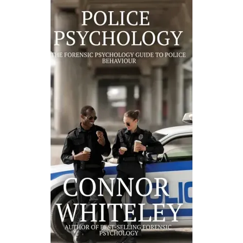 Police Psychology: The Forensic Psychology Guide To Police Behaviour