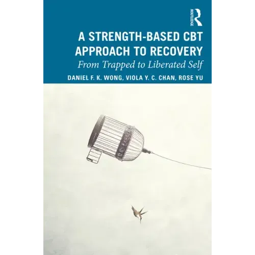 A Strength-Based Cognitive Behaviour Therapy Approach to Recovery: From Trapped to Liberated Self