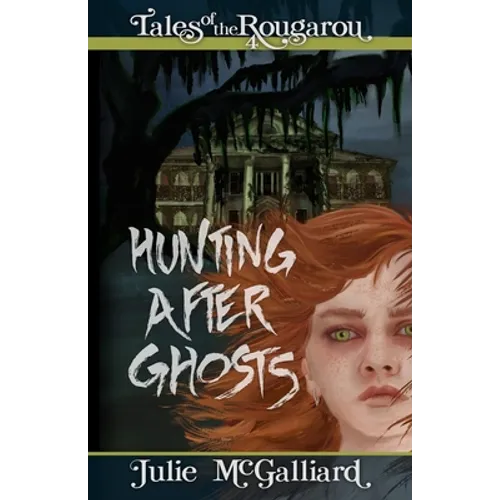 Hunting After Ghosts: Tales of the Rougarou Book 4
