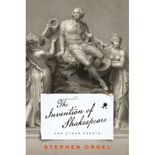The Invention of Shakespeare, and Other Essays