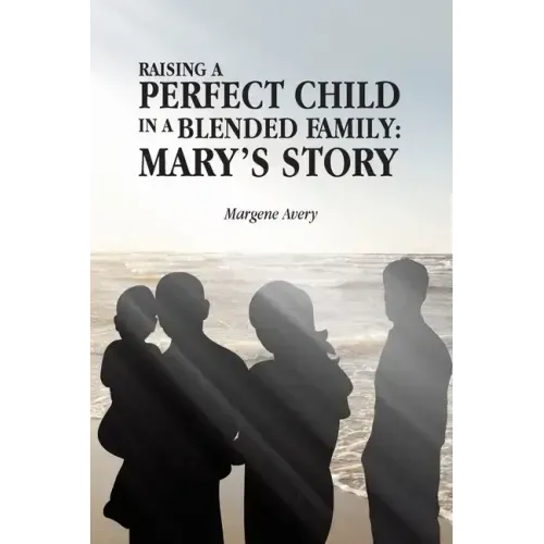 Raising a Perfect Child in a Blended Family: Mary's Story