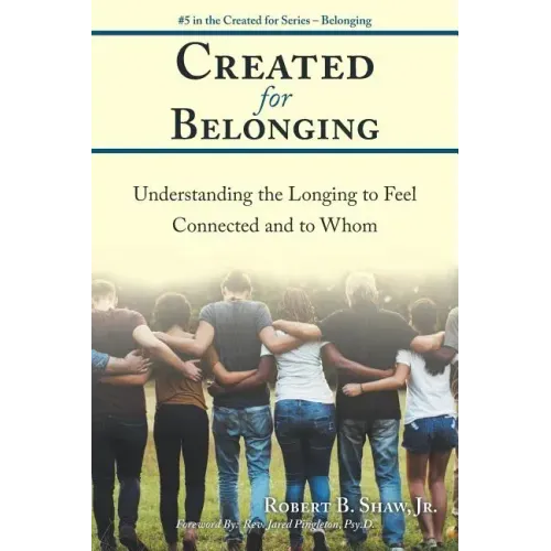 Created for Belonging: Understanding the Longing to Feel Connected and to Whom