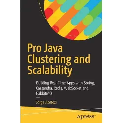 Pro Java Clustering and Scalability: Building Real-Time Apps with Spring, Cassandra, Redis, Websocket and Rabbitmq