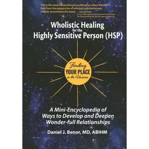 Wholistic Healing for the Highly Sensitive Person (HSP): Finding Your Place in the Universe: A Mini-Encyclopedia of Ways to Develop and Deepen Wonder-