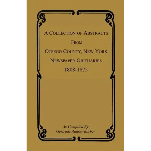A Collection of Abstracts from Otsego County, New York, Newspaper Obituaries, 1808-1875