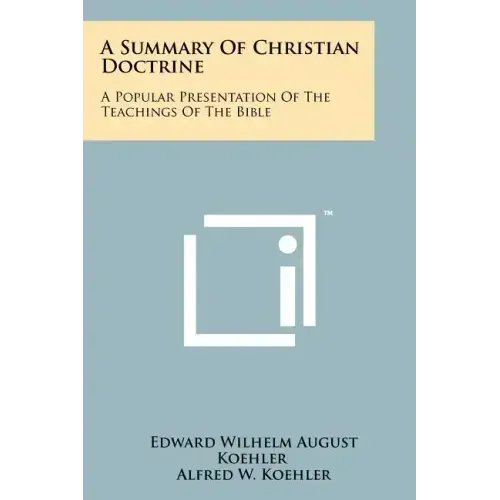 A Summary Of Christian Doctrine: A Popular Presentation Of The Teachings Of The Bible