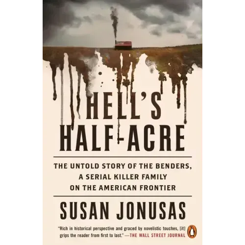 Hell's Half-Acre: The Untold Story of the Benders, a Serial Killer Family on the American Frontier