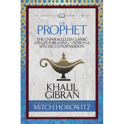 The Prophet (Condensed Classics): The Unparalleled Classic on Life's Meaning-Now in a Special Condensation