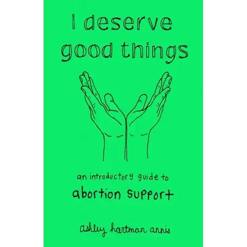 I Deserve Good Things: An Introductory Guide to Abortion Support