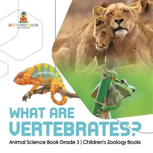 What Are Vertebrates? Animal Science Book Grade 3 Children's Zoology Books