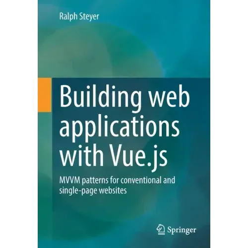 Building Web Applications with Vue.Js: MVVM Patterns for Conventional and Single-Page Websites
