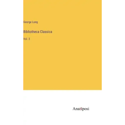 Bibliotheca Classica: Vol. 3