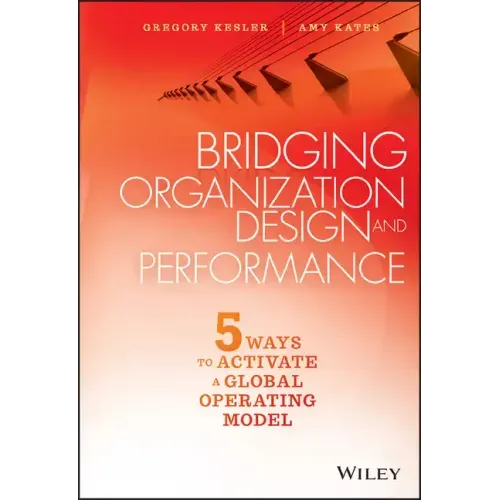 Bridging Organization Design and Performance: Five Ways to Activate a Global Operation Model