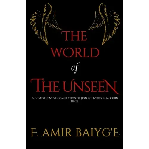 The World of The Unseen: A comprehensive compilation of Jinn activities in modern times
