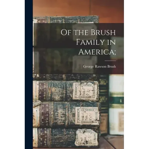 Of the Brush Family in America;