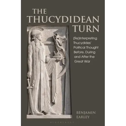 The Thucydidean Turn: (Re)Interpreting Thucydides' Political Thought Before, During and After the Great War