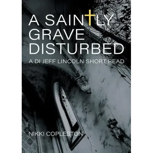 A Saintly Grave Disturbed: A DI Jeff Lincoln Short Read