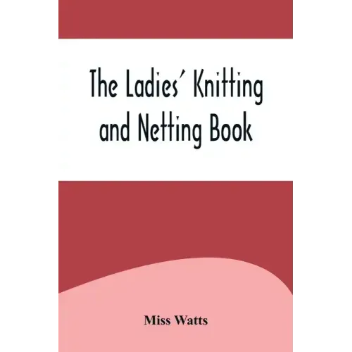 The Ladies' Knitting and Netting Book