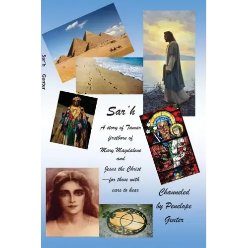 Sar'h: a story of Tamar, firstborn of Mary Magdalene and Jesus the Christ for those with ears to hear