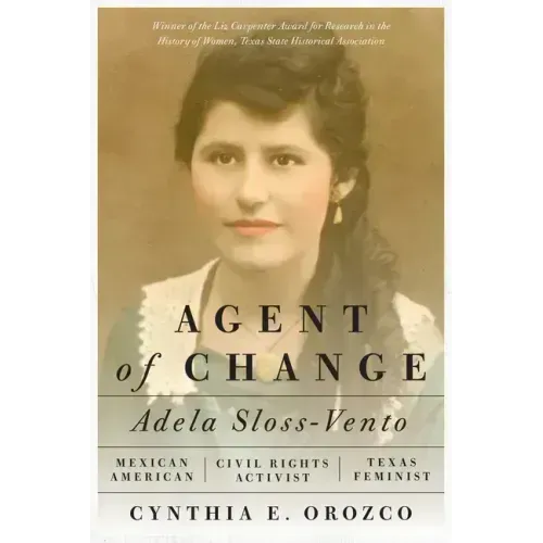 Agent of Change: Adela Sloss-Vento, Mexican American Civil Rights Activist and Texas Feminist