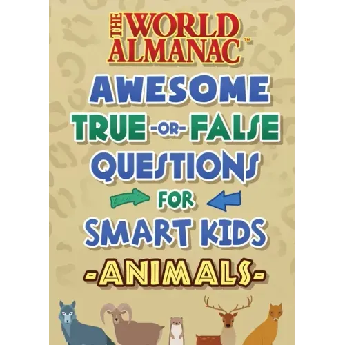 The World Almanac Awesome True-Or-False Questions for Smart Kids: Animals