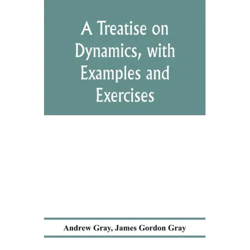 A treatise on dynamics, with examples and exercises