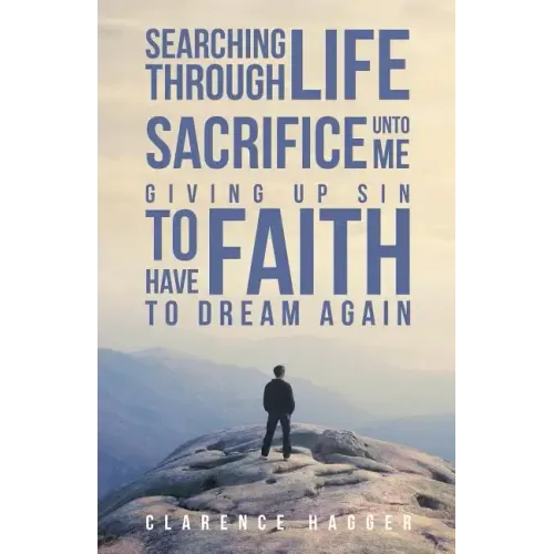 Searching Through Life Sacrifice Unto Me Giving Up Sin To Have Faith To Dream Again
