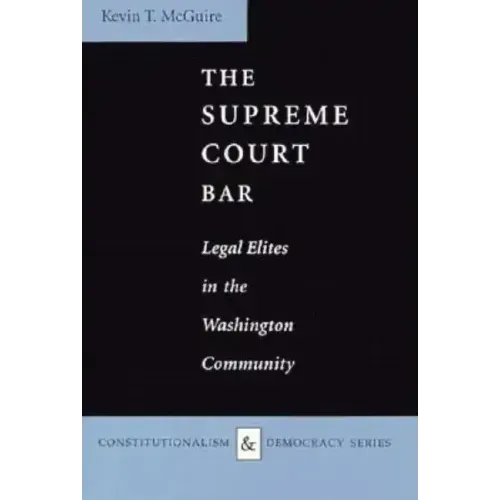 The Supreme Court Bar: Legal Elites in the Washington Community
