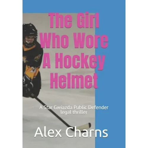 The Girl Who Wore A Hockey Helmet: A Star Gwiazda Public Defender legal thriller