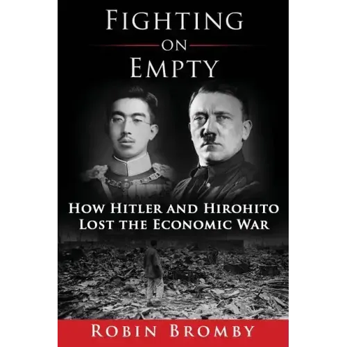 Fighting on Empty: How Hitler and Hirohito Lost the Economic War