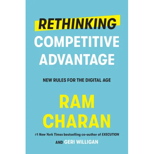 Rethinking Competitive Advantage: New Rules for the Digital Age