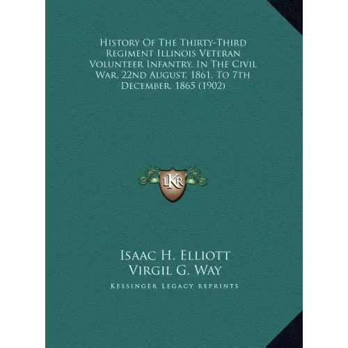 History Of The Thirty-Third Regiment Illinois Veteran Volunteer Infantry, In The Civil War, 22nd August, 1861, To 7th December, 1865 (1902)