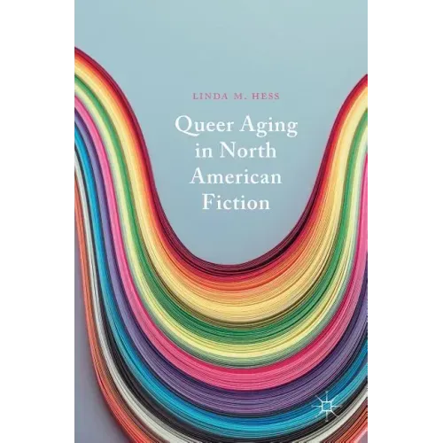 Queer Aging in North American Fiction