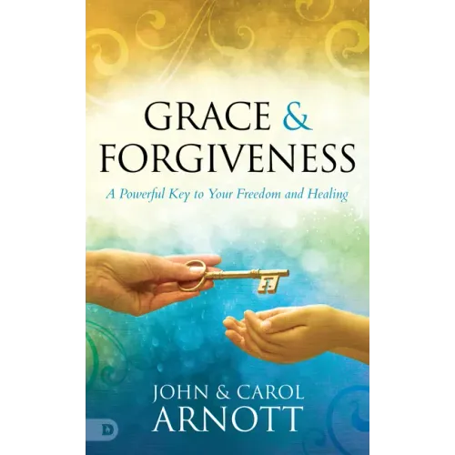 Grace and Forgiveness: A Powerful Key to Your Freedom and Healing