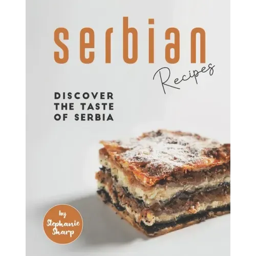 Serbian Recipes: Discover the taste of Serbia