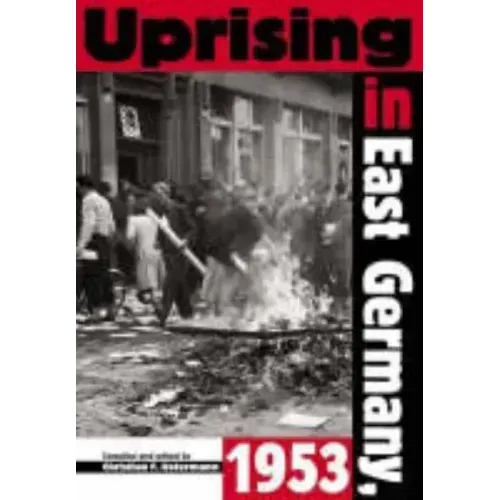 Uprising in East Germany, 1953: The Cold War, the German Question, and the First Major Upheaval behind the Iron Curtain