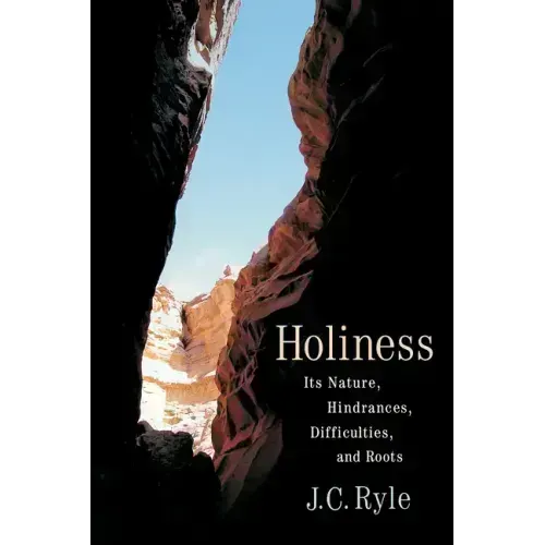 Holiness: Its Nature, Hindrances, Difficulties, and Roots