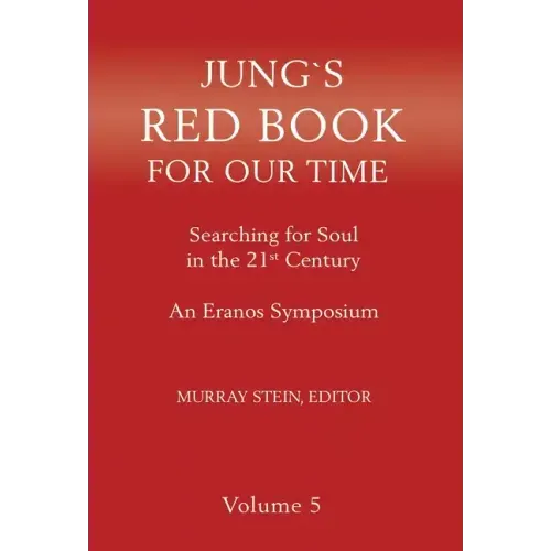 Jung's Red Book for Our Time: Searching for Soul In the 21st Century - An Eranos Symposium Volume 5