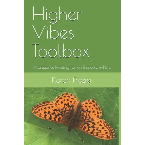 Higher Vibes Toolbox: Vibrational Healing for an Empowered Life
