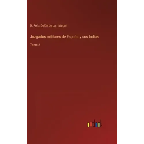 Juzgados militares de España y sus Indias: Tomo 2