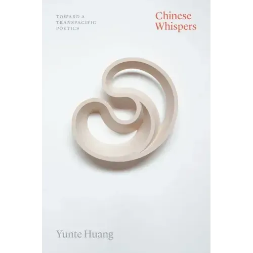 Chinese Whispers: Toward a Transpacific Poetics