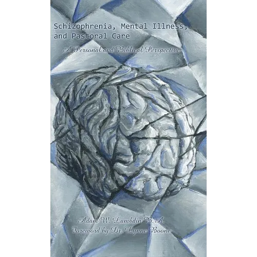 Schizophrenia, Mental Illness, and Pastoral Care: A Personal and Biblical Perspective