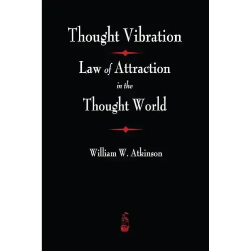 Thought Vibration: The Law of Attraction In The Thought World