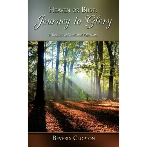 Heaven or Bust: Journey to Glory: A Treasury of Devotional Reflections